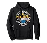 A Day Without Pickleball Why Risk It - Pullover Hoodie
