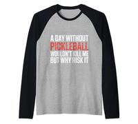 A Day Without Pickleball Why Risk It - Raglan Baseball Tee