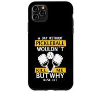 A Day Without Pickleball Wouldn't Kill Me - Pickleball Case for iPhone 11 Pro Max