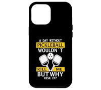 A Day Without Pickleball Wouldn't Kill Me - Pickleball Case for iPhone 12 Pro Max
