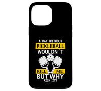 A Day Without Pickleball Wouldn't Kill Me - Pickleball Case for iPhone 13 Pro Max