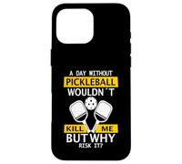 A Day Without Pickleball Wouldn't Kill Me - Pickleball Case for iPhone 16 Pro Max