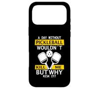 A Day Without Pickleball Wouldn't Kill Me - Pickleball Case for iPhone 17 Pro Max