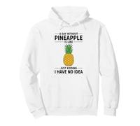 A Day Without Pineapple Is Like Just Kidding I Have No Idea Pullover Hoodie