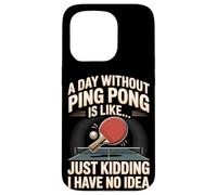 A Day Without Ping Pong Is Like Just Kidding I Have No Idea Case for iPhone 15 Pro
