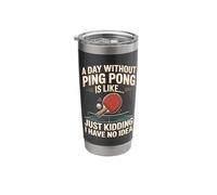 A Day Without Ping Pong is Like Just Kidding I Have No Idea Stainless Steel Insulated Tumbler