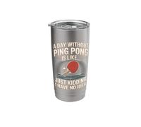 A Day Without Ping Pong is Like Just Kidding I Have No Idea Stainless Steel Insulated Tumbler