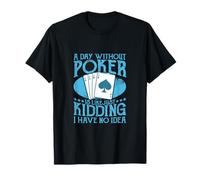 A Day Without Poker Four Aces Card Gambler T-Shirt