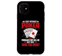 A Day Without Poker Will Probably Not Kill Me But Why Take Case for iPhone 11
