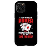A Day Without Poker Will Probably Not Kill Me But Why Take Case for iPhone 11 Pro