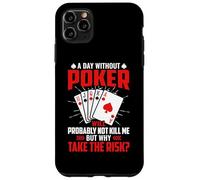 A Day Without Poker Will Probably Not Kill Me But Why Take Case for iPhone 11 Pro Max