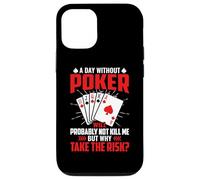 A Day Without Poker Will Probably Not Kill Me But Why Take Case for iPhone 12/12 Pro