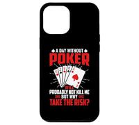 A Day Without Poker Will Probably Not Kill Me But Why Take Case for iPhone 12 Pro Max