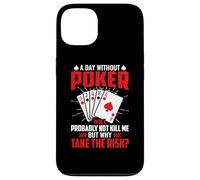 A Day Without Poker Will Probably Not Kill Me But Why Take Case for iPhone 13