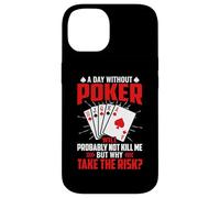 A Day Without Poker Will Probably Not Kill Me But Why Take Case for iPhone 14