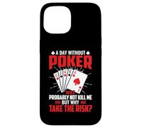 A Day Without Poker Will Probably Not Kill Me But Why Take Case for iPhone 15