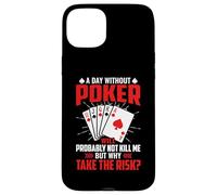 A Day Without Poker Will Probably Not Kill Me But Why Take Case for iPhone 15 Plus