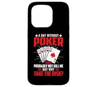 A Day Without Poker Will Probably Not Kill Me But Why Take Case for iPhone 15 Pro