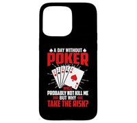 A Day Without Poker Will Probably Not Kill Me But Why Take Case for iPhone 15 Pro Max