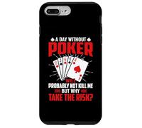 A Day Without Poker Will Probably Not Kill Me But Why Take Case for iPhone 7 Plus/8 Plus