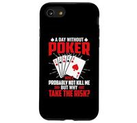A Day Without Poker Will Probably Not Kill Me But Why Take Case for iPhone SE (2020) / 7/8