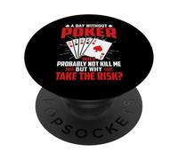 A Day Without Poker Will Probably Not Kill Me But Why Take PopSockets Adhesive PopGrip