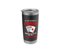 A Day Without Poker Will Probably Not Kill Me But Why Take Stainless Steel Insulated Tumbler