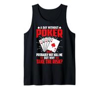A Day Without Poker Will Probably Not Kill Me But Why Take Tank Top