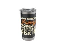 A Day Without Pottery Probably Wouldn't Kill Me But Why Risk Stainless Steel Insulated Tumbler
