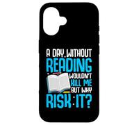A Day Without Reading Wouldn't Kill Me But Why Risk It? Case for iPhone 16