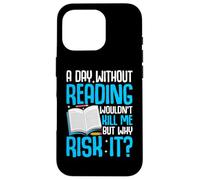 A Day Without Reading Wouldn't Kill Me But Why Risk It? Case for iPhone 16 Pro