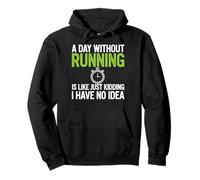 A Day Without Running Is Like Just Kidding I Have No Idea Pullover Hoodie