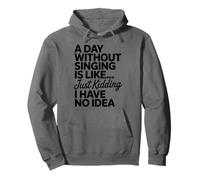 A Day Without Singing Is Like Just Kidding, Singer Pullover Hoodie