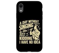 A Day Without Singing is Like no Idea Vocalist Case for iPhone XR