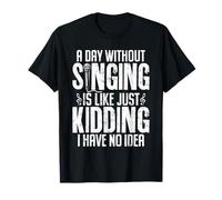 A Day Without Singing Performing Arts Funny Music Lovers T-Shirt