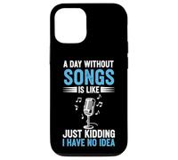 A Day Without Songs Is Like Just Kidding I Have No Idea Case for iPhone 12/12 Pro
