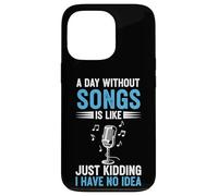 A Day Without Songs Is Like Just Kidding I Have No Idea Case for iPhone 13 Pro
