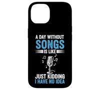 A Day Without Songs Is Like Just Kidding I Have No Idea Case for iPhone 14