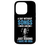 A Day Without Songs Is Like Just Kidding I Have No Idea Case for iPhone 14 Pro