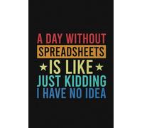 A Day Without Spreadsheets Is Like Just Kidding I Have No Idea Vintage Notebook | Funny Accounting Journal: Spread Sheet Saying For Accountant, Bookkeeper, Data Analyst (Lined Pages Notebook)