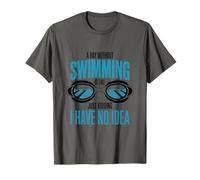 A Day Without Swimming is Like Just Kidding, Swimmer T-Shirt