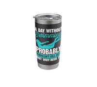 A Day Without Swimming Probably Wouldnt Kill Me But Why Risk Stainless Steel Insulated Tumbler