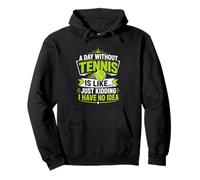 A Day Without Tennis Is Like Just Kidding No Idea Pullover Hoodie