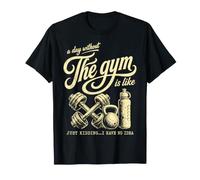A Day Without The Gym is Like Just Kidding I Have No Idea T-Shirt