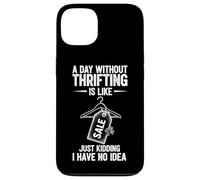 A Day Without Thrifting Is Like Just Kidding I Have No Idea Case for iPhone 13