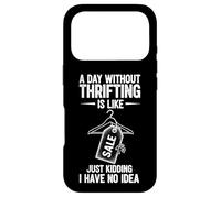 A Day Without Thrifting Is Like Just Kidding I Have No Idea Case for iPhone 17 Pro