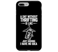A Day Without Thrifting Is Like Just Kidding I Have No Idea Case for iPhone 7 Plus/8 Plus