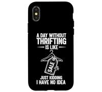 A Day Without Thrifting Is Like Just Kidding I Have No Idea Case for iPhone X/XS