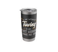 A Day Without Towing Tow Truck Driver Wrecker Tractor Stainless Steel Insulated Tumbler