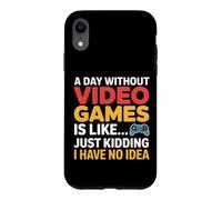 A Day Without Video Games Just Kidding Gamer Case for iPhone XR